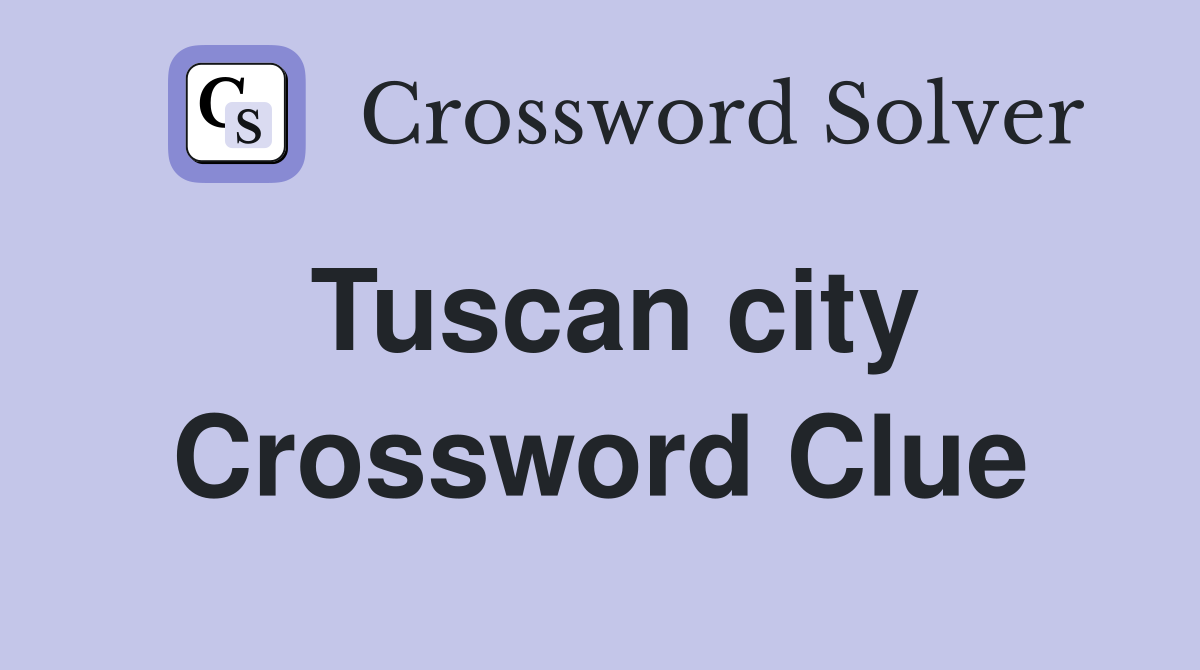Tuscan city Crossword Clue Answers Crossword Solver
